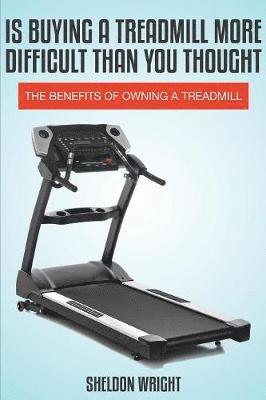 Sheldon Wright - Is Buying a Treadmill More Difficult Than You Thought, Häftad. Tillgänglighet: Lägg i varukorg