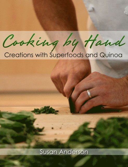 Susan Anderson - Cooking by Hand: Creations with Superfoods and Quinoa, E-bok