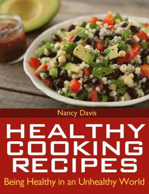 Nancy Davis - Healthy Cooking Recipes: Being Healthy in an Unhealthy World, E-bok