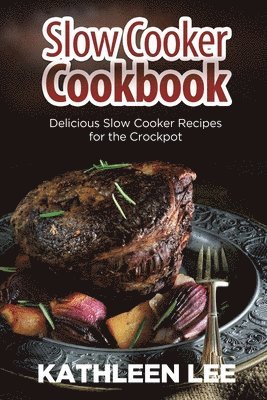Kathleen Lee - Slow Cooker Cookbook, Häftad. Tillgänglighet: Lägg i varukorg