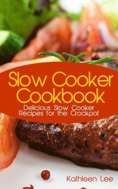 Kathleen Lee - Slow Cooker Cookbook: Delicious Slow Cooker Recipes for the Crockpot, E-bok. Tillgänglighet: Lägg i varukorg