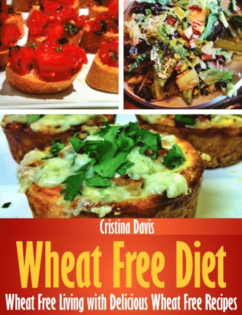 Cristina Davis - Wheat Free Diet: Wheat Free Living with Delicious Wheat Free Recipes, E-bok. Tillgänglighet: Lägg i varukorg