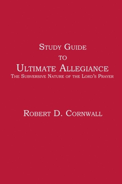 Robert D. Cornwall - Study Guide to Ultimate Allegiance, E-bok