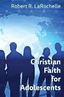 Robert R Larochelle - Christian Faith for Adolescents, Häftad. Tillgänglighet: Lägg i varukorg