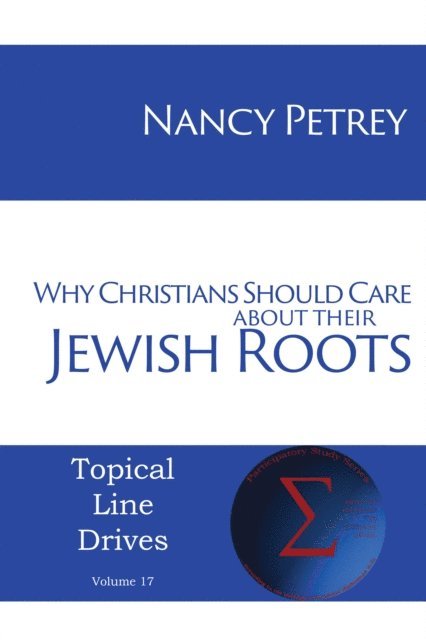 Nancy Petrey - Why Christians Should Care about Their Jewish Roots, E-bok
