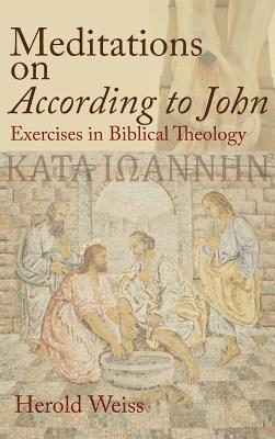 Herold Weiss - Meditations on According to John, Inbunden