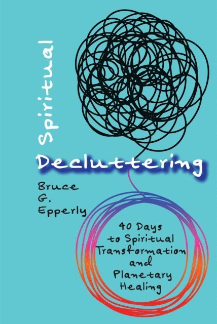 Bruce G. Epperly - Spiritual Decluttering, E-bok