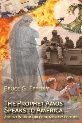 Bruce G Epperly - Prophet Amos Speaks to America, Häftad