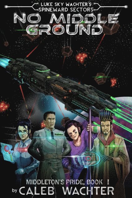 Caleb Wachter - No Middle Ground (Spineward Sectors: Middleton's Pride Book 1), E-bok