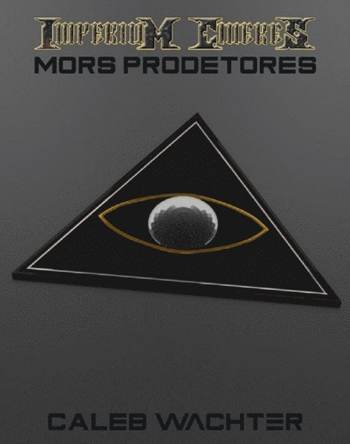 Caleb Wachter - Mors Prodetores: The Chimera Adjustment: Book Three (Imperium Cicernus 3), E-bok