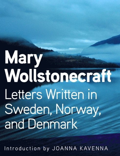 Mary Wollstonecraft - Letters Written in Sweden, Norway, and Denmark, E-bok