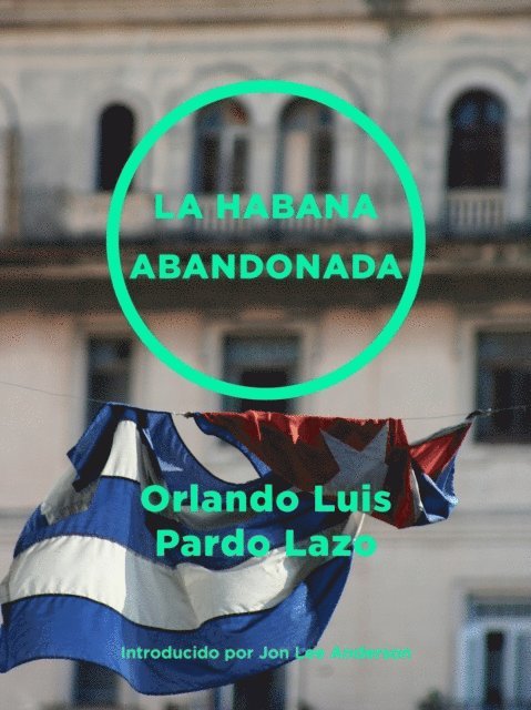 Orlando Luis Pardo Lazo - Habana abandonada, E-bok