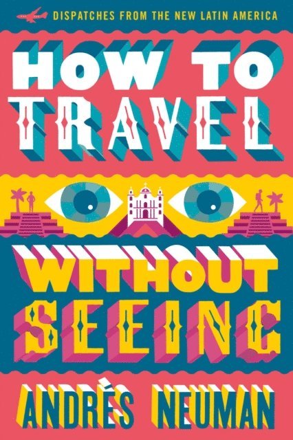 Jeffrey Lawrence, Andres Neuman - How to Travel without Seeing, E-bok