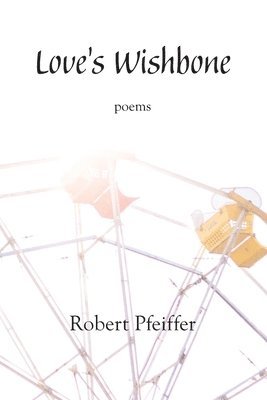Robert Pfeiffer - Love's Wishbone, Häftad. Tillgänglighet: Lägg i varukorg