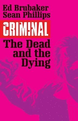 Criminal Volume 3: The Dead and the Dying av Ed Brubaker
