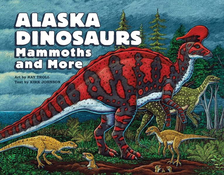 Alaska Dinosaurs, Mammoths, and More, Inbunden