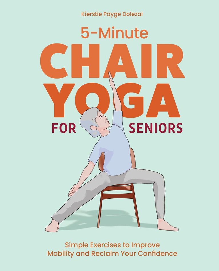 Payge Dolezal, Kierstie - 5-Minute Chair Yoga for Seniors, Häftad