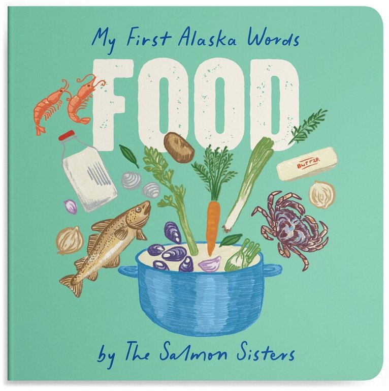 Emma Teal Laukitis, Claire Neaton - My First Alaska Words: Food, Kartonnage