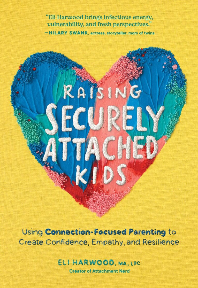 Eli Harwood - Raising Securely Attached Kids, Inbunden