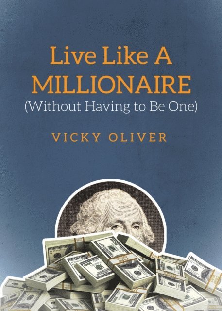 Vicky Oliver - Live Like a Millionaire (Without Having to Be One), E-bok