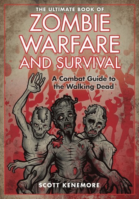 Scott Kenemore - Ultimate Book of Zombie Warfare and Survival, E-bok