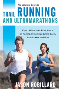 Ultimate Guide to Trail Running and Ultramarathons