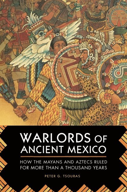 Peter G. Tsouras - Warlords of Ancient Mexico, E-bok