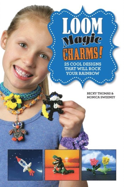 Monica Sweeney, Becky Thomas - Loom Magic Charms!, E-bok