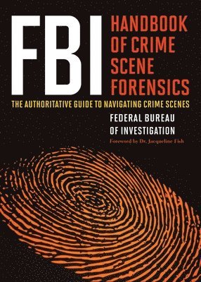 The Federal Bureau of Investigation - FBI Handbook of Crime Scene Forensics, Häftad