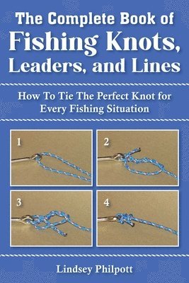 Lindsey Philpott - Complete Book of Fishing Knots, Leaders, and Lines, Häftad