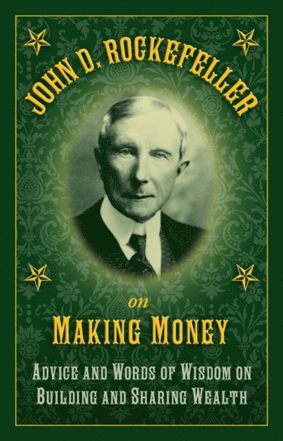 John D. Rockefeller - John D. Rockefeller on Making Money, E-bok