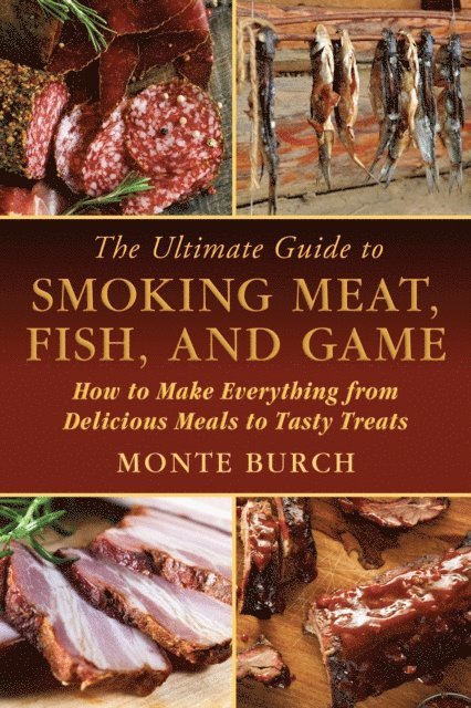 Monte Burch - Ultimate Guide to Smoking Meat, Fish, and Game, E-bok