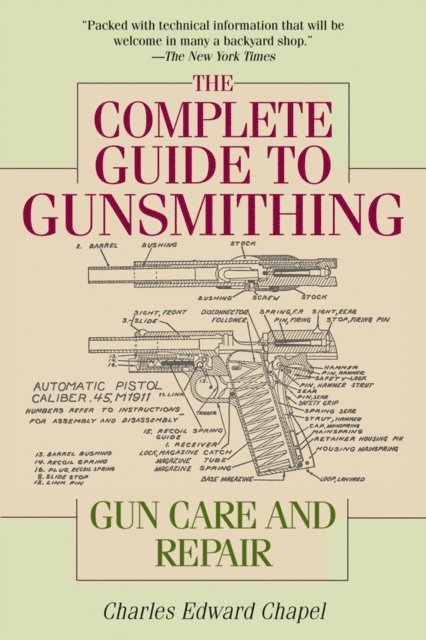 Charles Edward Chapel - Complete Guide to Gunsmithing, E-bok