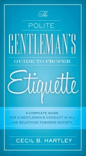 Cecil B. Hartley - Polite Gentlemen's Guide to Proper Etiquette, E-bok