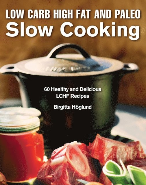 Birgitta Hoglund - Low Carb High Fat and Paleo Slow Cooking, E-bok