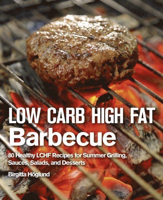 Birgitta Hoglund - Low Carb High Fat Barbecue, E-bok