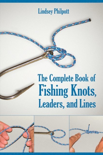 Lindsey Philpott - Complete Book of Fishing Knots, Leaders, and Lines, E-bok