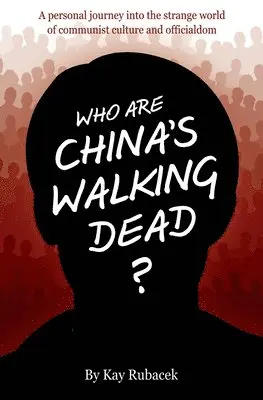 Kay Rubacek - Who Are China's Walking Dead?, Häftad. Tillgänglighet: Lägg i varukorg