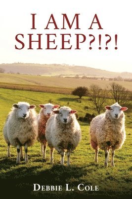 Debbie L Cole - I Am A Sheep?!?!, Häftad. Tillgänglighet: Lägg i varukorg