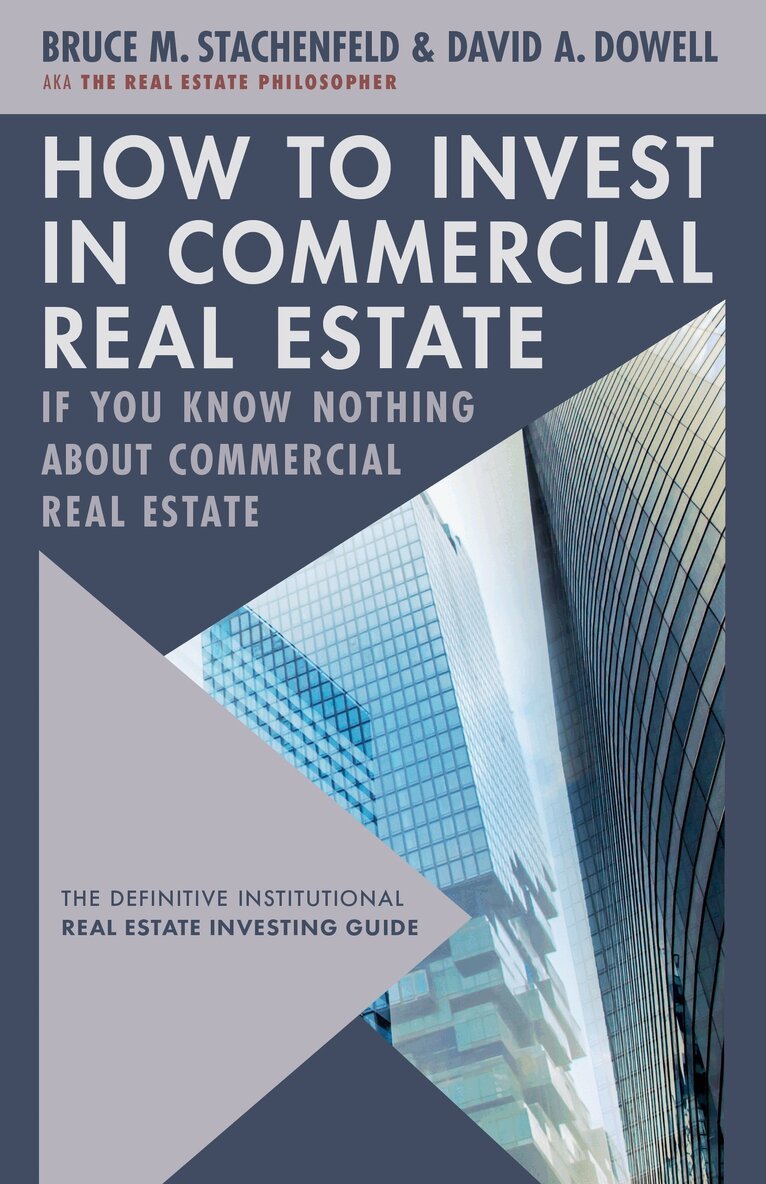 David A. Dowell, Bruce M. Stachenfeld - How to Invest in Commercial Real Estate if You Know Nothing about Commercial Real Estate, Inbunden
