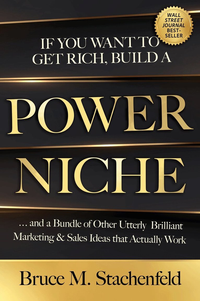 Bruce M. Stachenfeld - If You Want to Get Rich, Build a Power Niche, Häftad