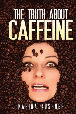 Marina Kushner - Truth about Caffeine, Häftad