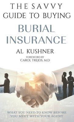Al Kushner - Savvy Guide to Buying Burial Insurance, Inbunden