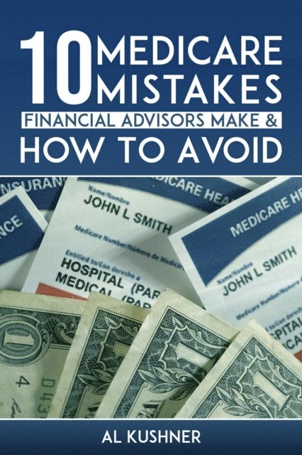 Kushner - 10 Medicare Mistakes Financial Advisors Make and How to Avoid Them, E-bok