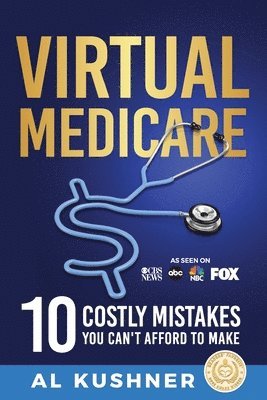 Kushner - Virtual Medicare -10 Costly Mistakes You Can't Afford to Make, Häftad