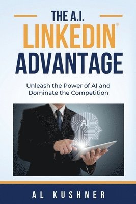 Al Kushner - A.I. Linkedin Advantage, Häftad