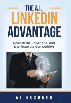Al Kushner - A.I. Linkedin Advantage, Inbunden