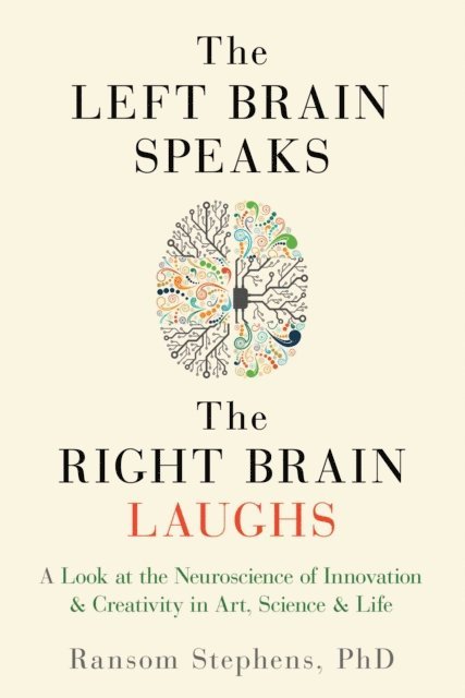 Ransom Stephens - Left Brain Speaks, the Right Brain Laughs, E-bok