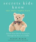 Secrets Kids Know...That Adults Oughta Learn