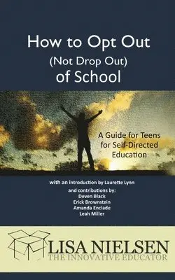 Lisa Nielsen - How to Opt Out (Not Drop Out) of School, Häftad. Tillgänglighet: Lägg i varukorg
